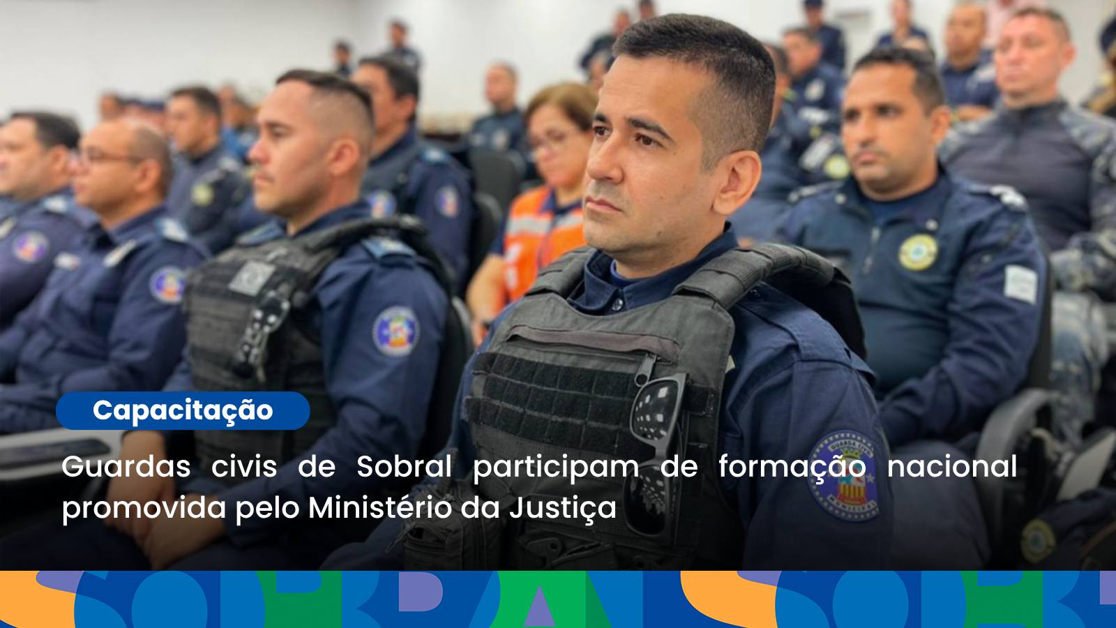Guardas civis de Sobral participam de formação nacional promovida pelo Minist...