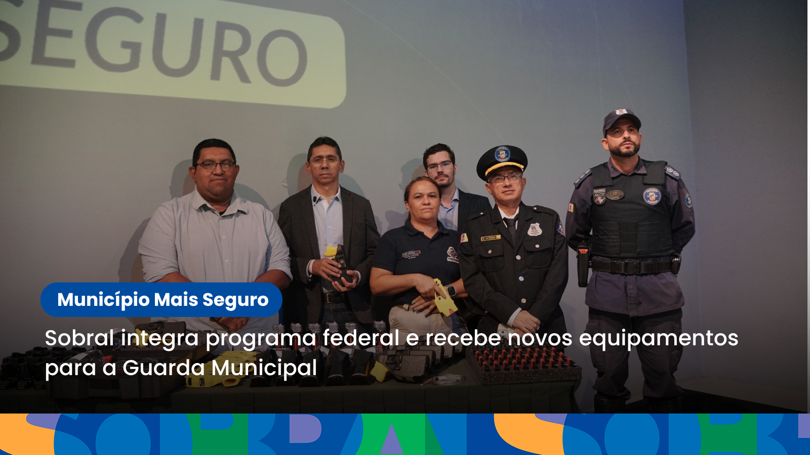 Sobral integra programa federal e recebe novos equipamentos para a Guarda Mun...